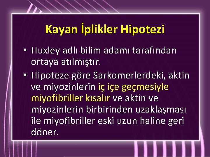 Kayan İplikler Hipotezi • Huxley adlı bilim adamı tarafından ortaya atılmıştır. • Hipoteze göre