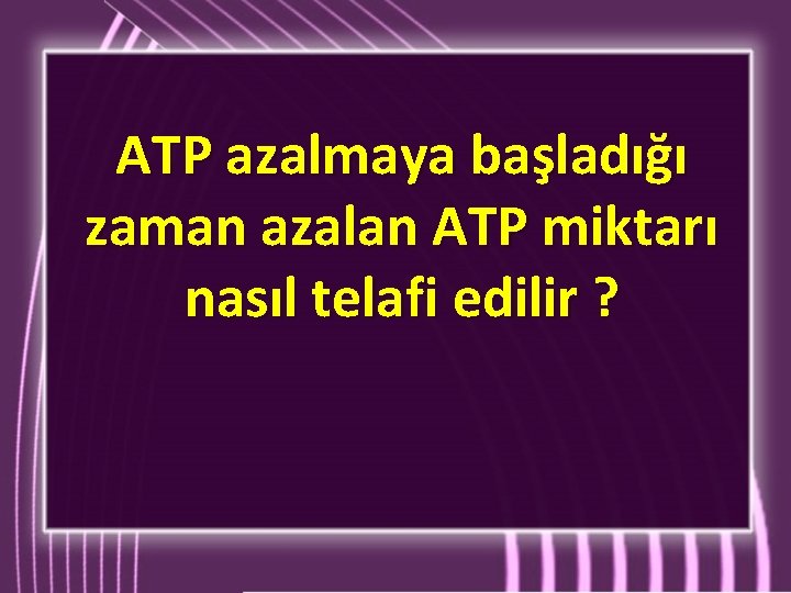 ATP azalmaya başladığı zaman azalan ATP miktarı nasıl telafi edilir ? ATP azalmaya başladığı zaman azalan ATP miktarı nasıl telafi edilir ?