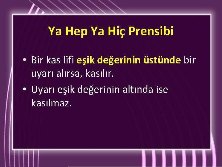 Ya Hep Ya Hiç Prensibi • Bir kas lifi eşik değerinin üstünde bir uyarı Ya Hep Ya Hiç Prensibi • Bir kas lifi eşik değerinin üstünde bir uyarı