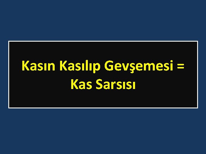 Kasın Kasılıp Gevşemesi = Kas Sarsısı 