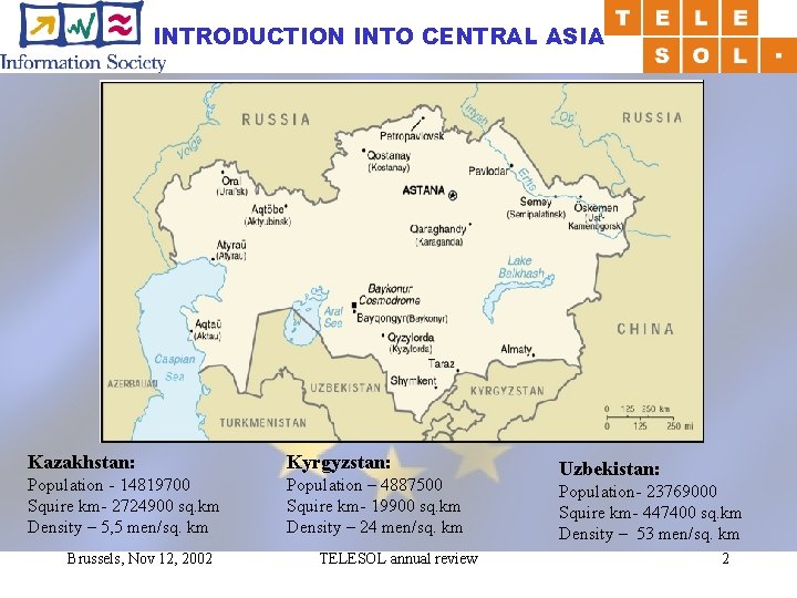 INTRODUCTION INTO CENTRAL ASIA Kazakhstan: Kyrgyzstan: Population - 14819700 Squire km- 2724900 sq. km