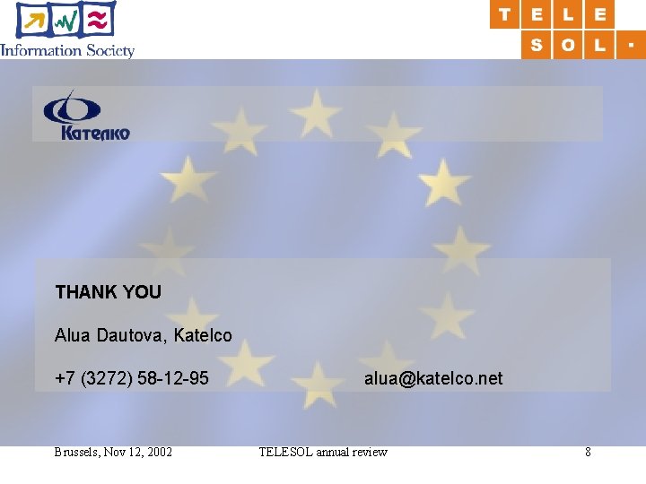 THANK YOU Alua Dautova, Katelco +7 (3272) 58 -12 -95 Brussels, Nov 12, 2002