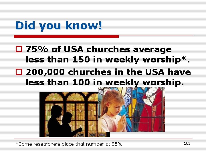 Did you know! o 75% of USA churches average less than 150 in weekly
