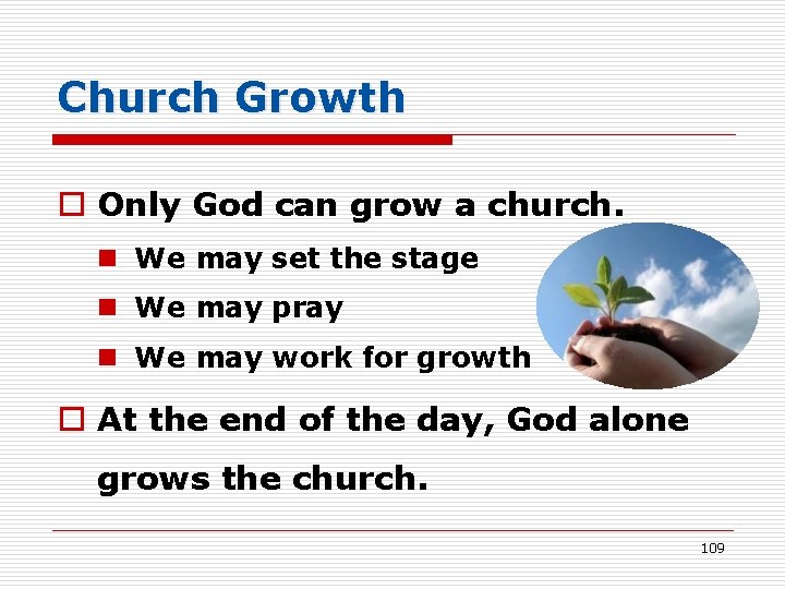 Church Growth o Only God can grow a church. n We may set the