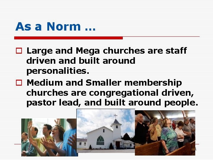 As a Norm … o Large and Mega churches are staff driven and built