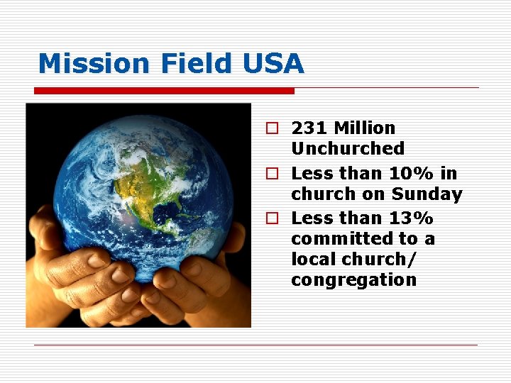 Mission Field USA o 231 Million Unchurched o Less than 10% in church on