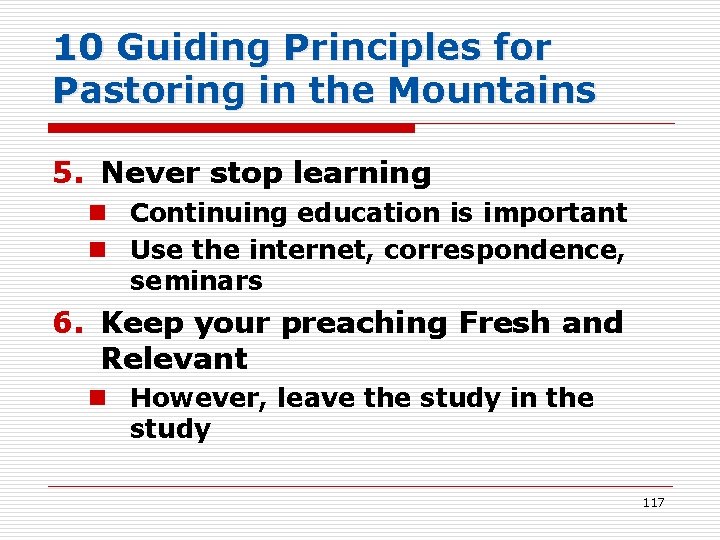 10 Guiding Principles for Pastoring in the Mountains 5. Never stop learning n Continuing