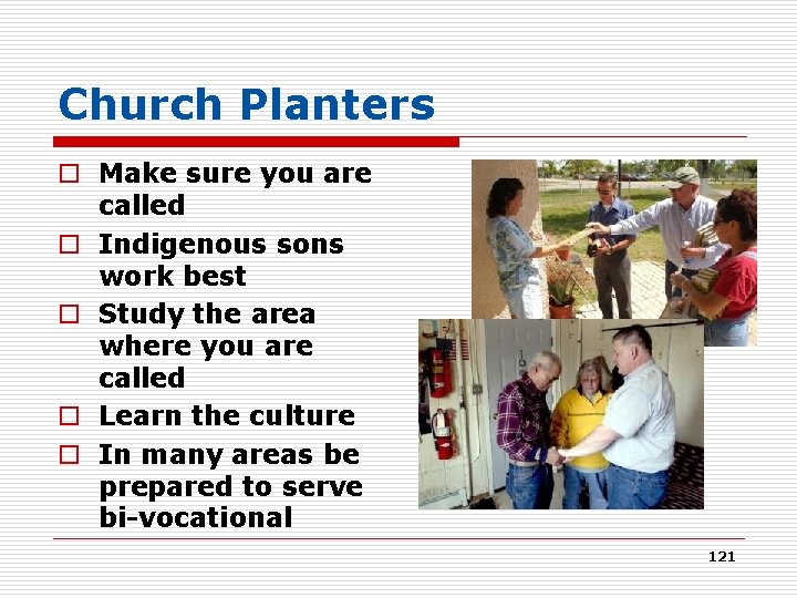 Church Planters o Make sure you are called o Indigenous sons work best o