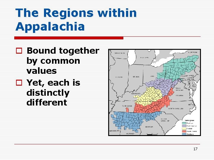 The Regions within Appalachia o Bound together by common values o Yet, each is