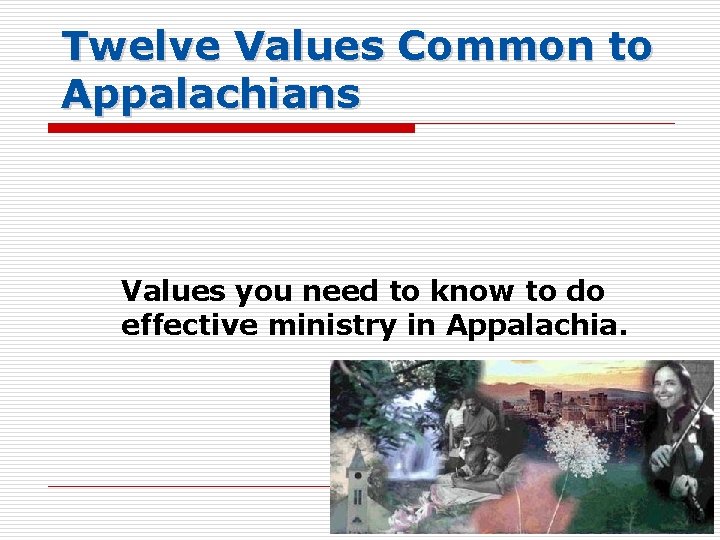 Twelve Values Common to Appalachians Values you need to know to do effective ministry