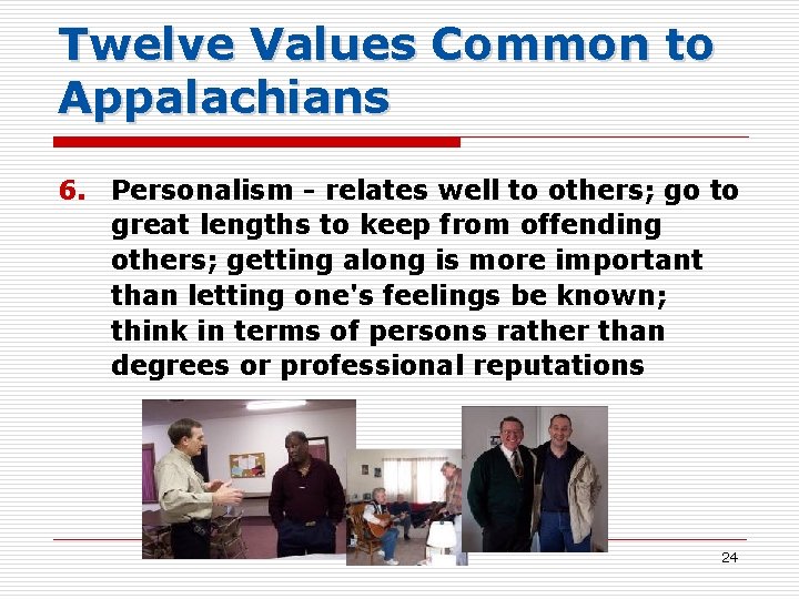 Twelve Values Common to Appalachians 6. Personalism - relates well to others; go to