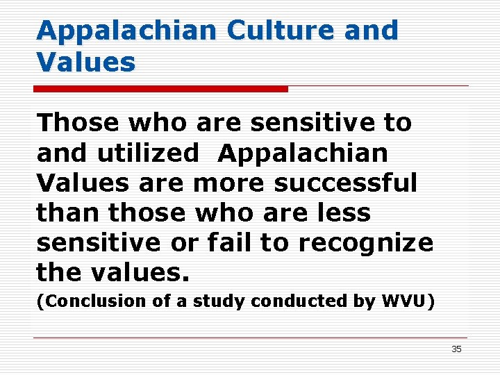 Appalachian Culture and Values Those who are sensitive to and utilized Appalachian Values are