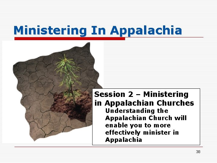 Ministering In Appalachia Session 2 – Ministering in Appalachian Churches Understanding the Appalachian Church