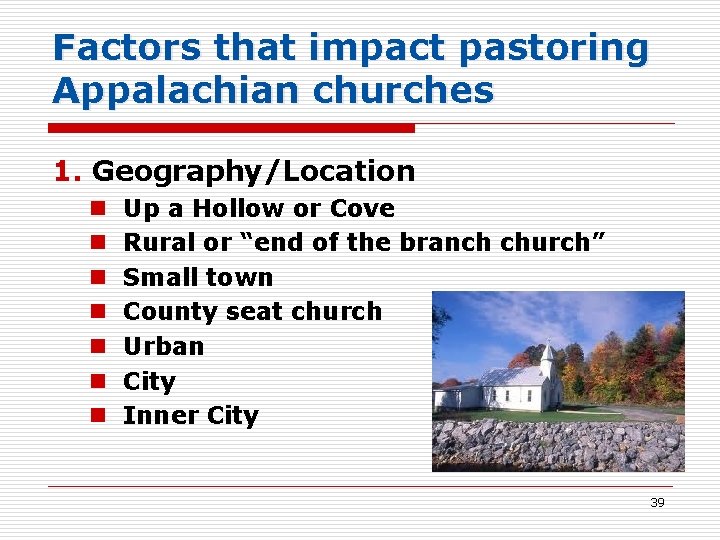 Factors that impact pastoring Appalachian churches 1. Geography/Location n n n Up a Hollow