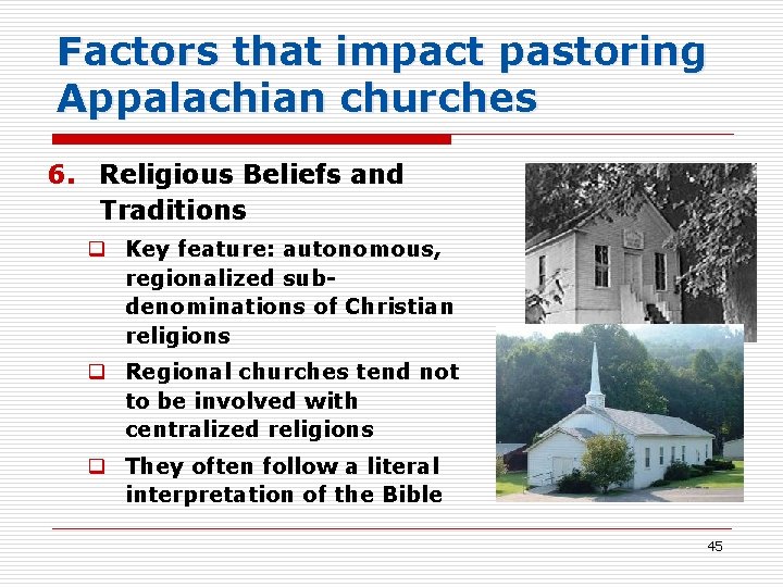 Factors that impact pastoring Appalachian churches 6. Religious Beliefs and Traditions q Key feature: