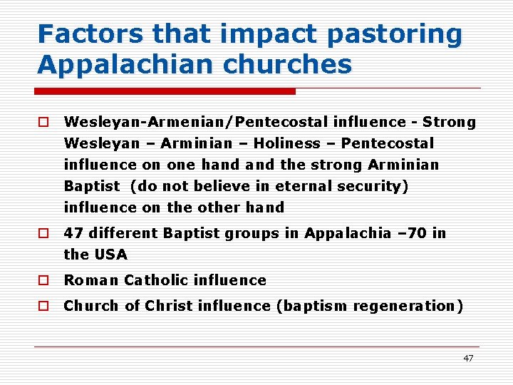 Factors that impact pastoring Appalachian churches o Wesleyan-Armenian/Pentecostal influence - Strong Wesleyan – Arminian