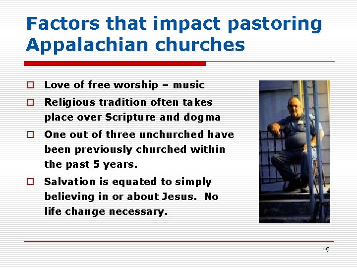 Factors that impact pastoring Appalachian churches o Love of free worship – music o