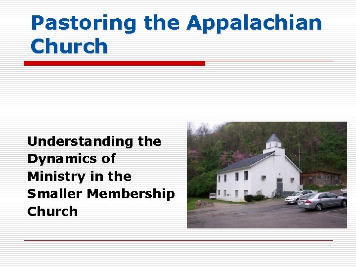 Pastoring the Appalachian Church Understanding the Dynamics of Ministry in the Smaller Membership Church