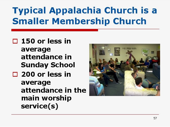 Typical Appalachia Church is a Smaller Membership Church o 150 or less in average