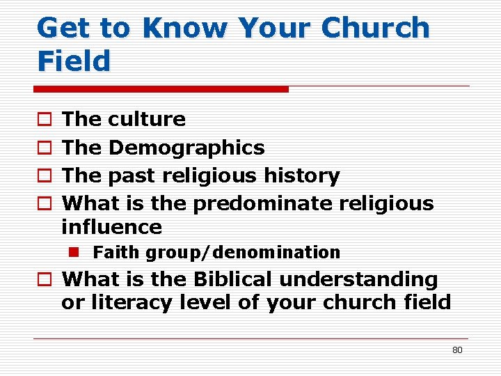 Get to Know Your Church Field o o The culture The Demographics The past