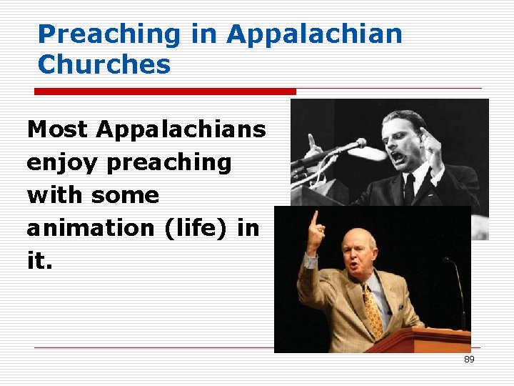 Preaching in Appalachian Churches Most Appalachians enjoy preaching with some animation (life) in it.