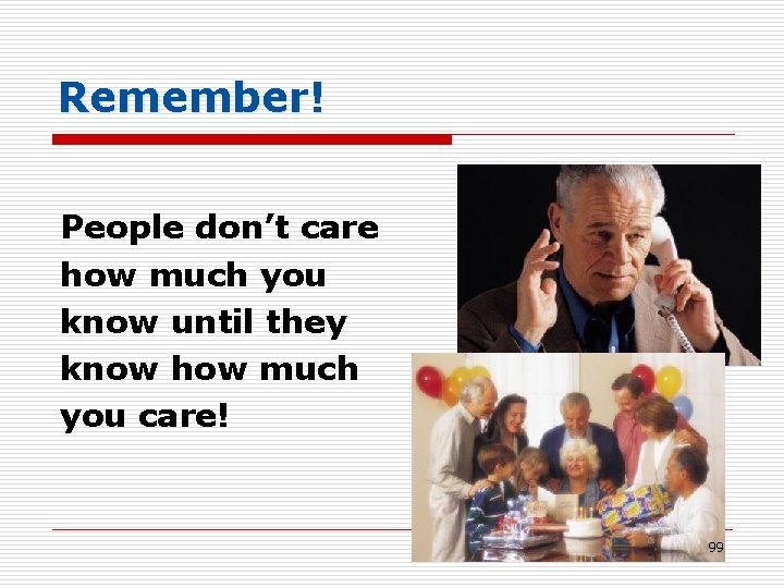 Remember! People don’t care how much you know until they know how much you