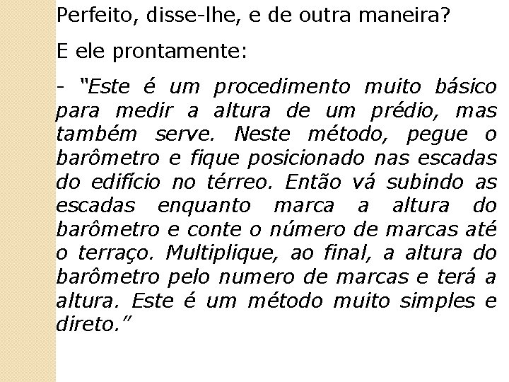 Perfeito, disse-lhe, e de outra maneira? E ele prontamente: - “Este é um procedimento