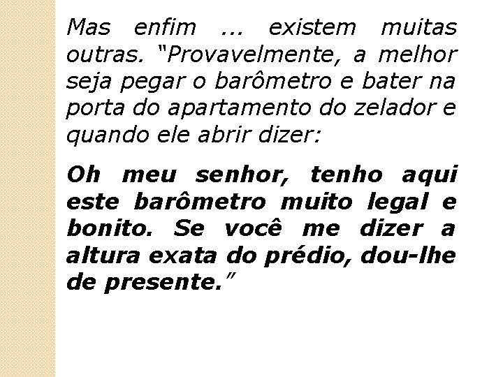 Mas enfim. . . existem muitas outras. “Provavelmente, a melhor seja pegar o barômetro