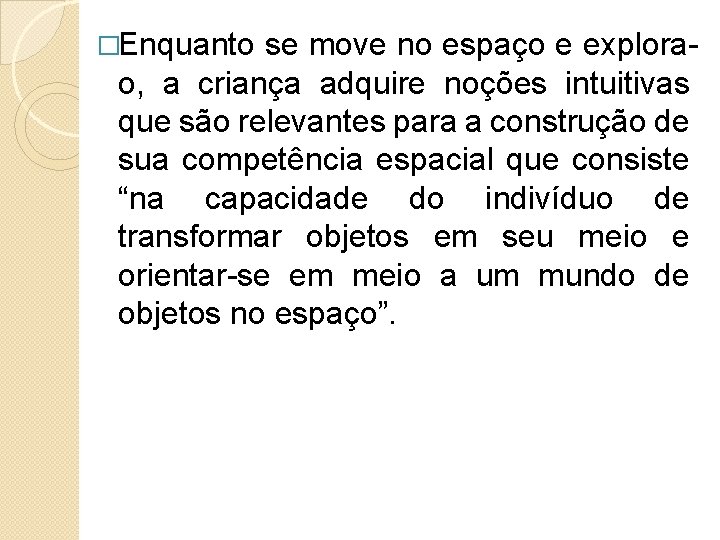 �Enquanto se move no espaço e explora- a criança adquire noções intuitivas o, que