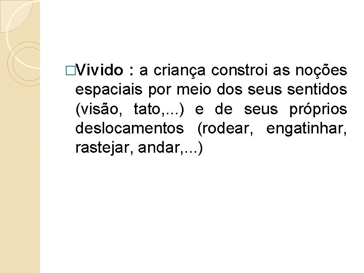  �Vivido : a criança constroi as noções espaciais por meio dos seus sentidos