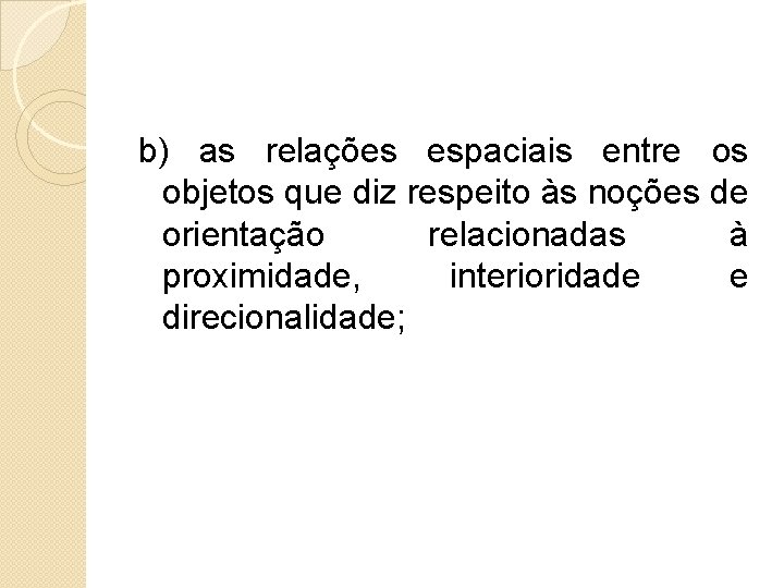  b) as relações espaciais entre os objetos que diz respeito às noções de