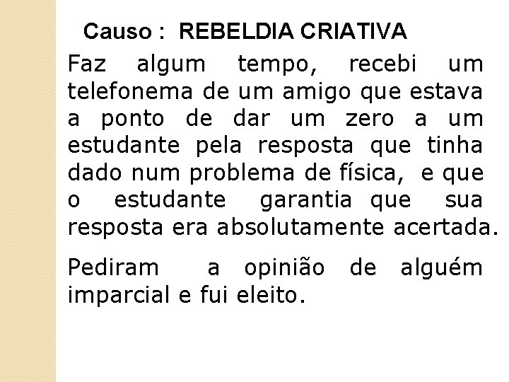 Causo : REBELDIA CRIATIVA Faz algum tempo, recebi um telefonema de um amigo que