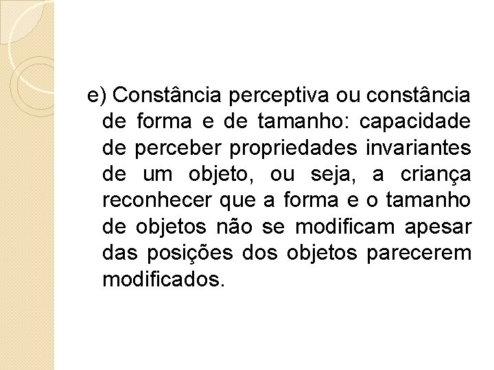  e) Constância perceptiva ou constância de forma e de tamanho: capacidade de perceber
