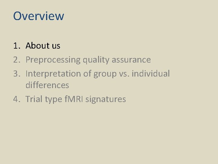 Overview 1. About us 2. Preprocessing quality assurance 3. Interpretation of group vs. individual