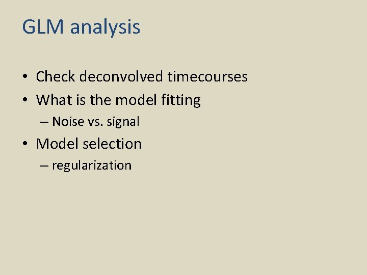 GLM analysis • Check deconvolved timecourses • What is the model fitting – Noise