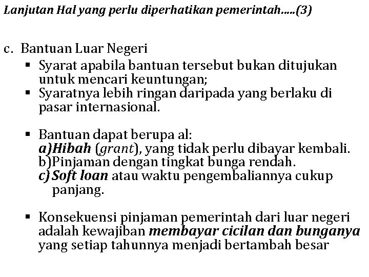 Lanjutan Hal yang perlu diperhatikan pemerintah…. . (3) c. Bantuan Luar Negeri § Syarat