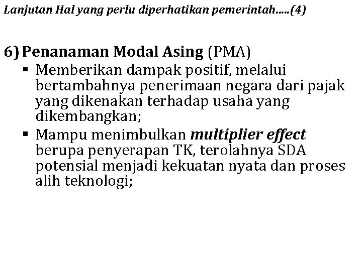 Lanjutan Hal yang perlu diperhatikan pemerintah…. . (4) 6) Penanaman Modal Asing (PMA) §