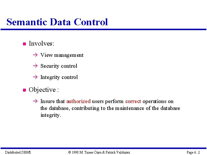 Semantic Data Control Involves: View management Security control Integrity control Objective : Insure that