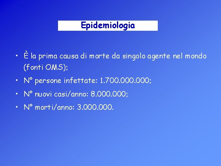 Epidemiologia • È la prima causa di morte da singolo agente nel mondo (fonti