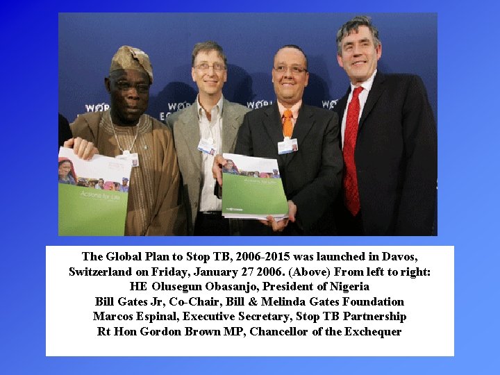 The Global Plan to Stop TB, 2006 -2015 was launched in Davos, Switzerland on