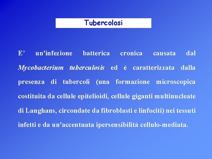Tubercolosi E’ un'infezione batterica cronica causata dal Mycobacterium tuberculosis ed è caratterizzata dalla presenza