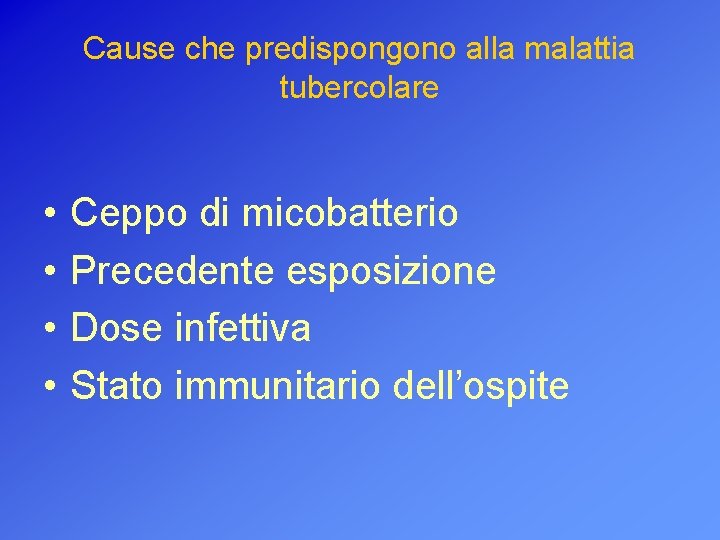 Cause che predispongono alla malattia tubercolare • • Ceppo di micobatterio Precedente esposizione Dose