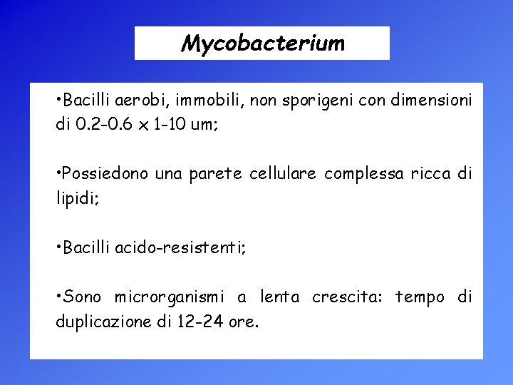 Mycobacterium • Bacilli aerobi, immobili, non sporigeni con dimensioni di 0. 2 -0. 6