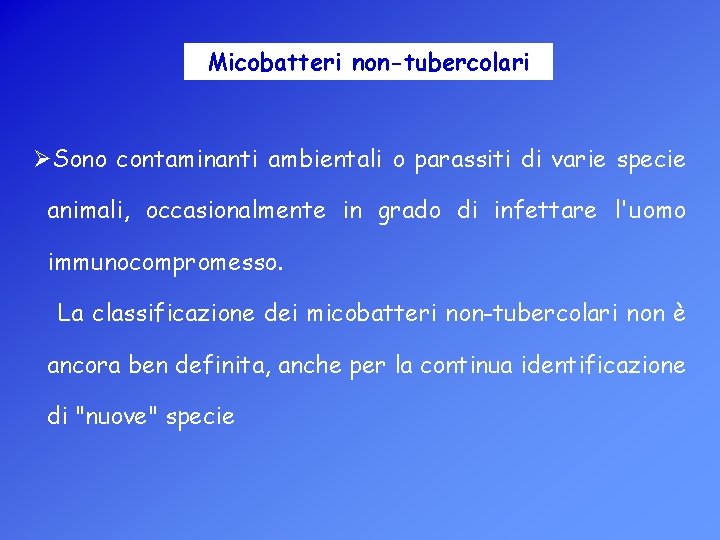 Micobatteri non-tubercolari ØSono contaminanti ambientali o parassiti di varie specie animali, occasionalmente in grado