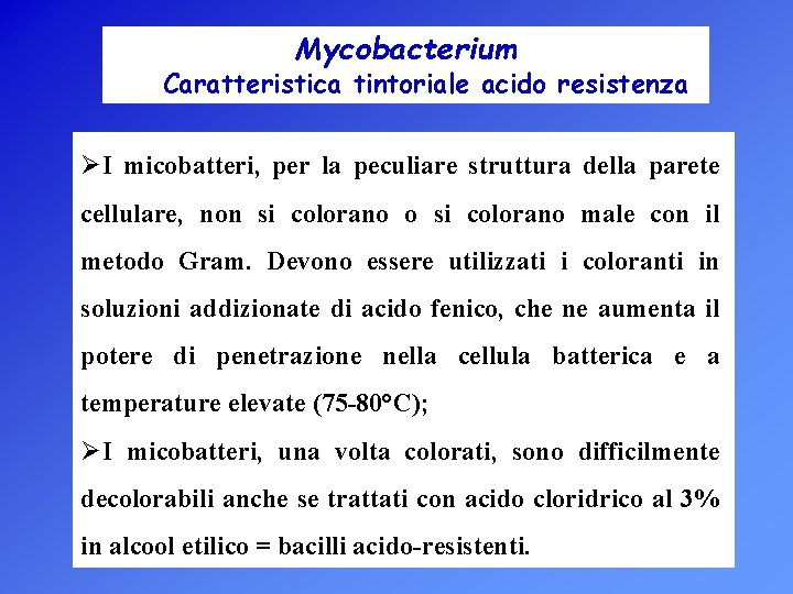 Mycobacterium Caratteristica tintoriale acido resistenza ØI micobatteri, per la peculiare struttura della parete cellulare,