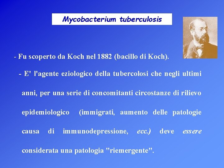 Mycobacterium tuberculosis - Fu scoperto da Koch nel 1882 (bacillo di Koch). - E'