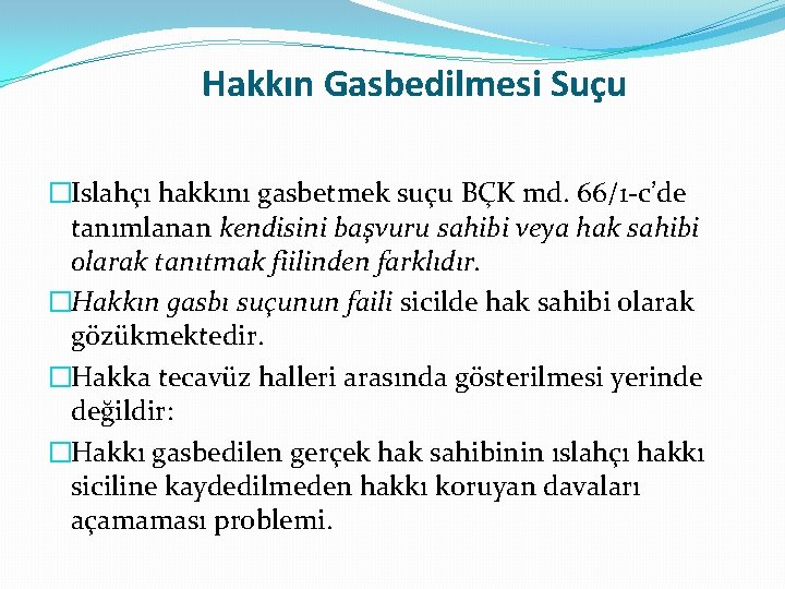  Hakkın Gasbedilmesi Suçu �Islahçı hakkını gasbetmek suçu BÇK md. 66/1 -c’de tanımlanan kendisini