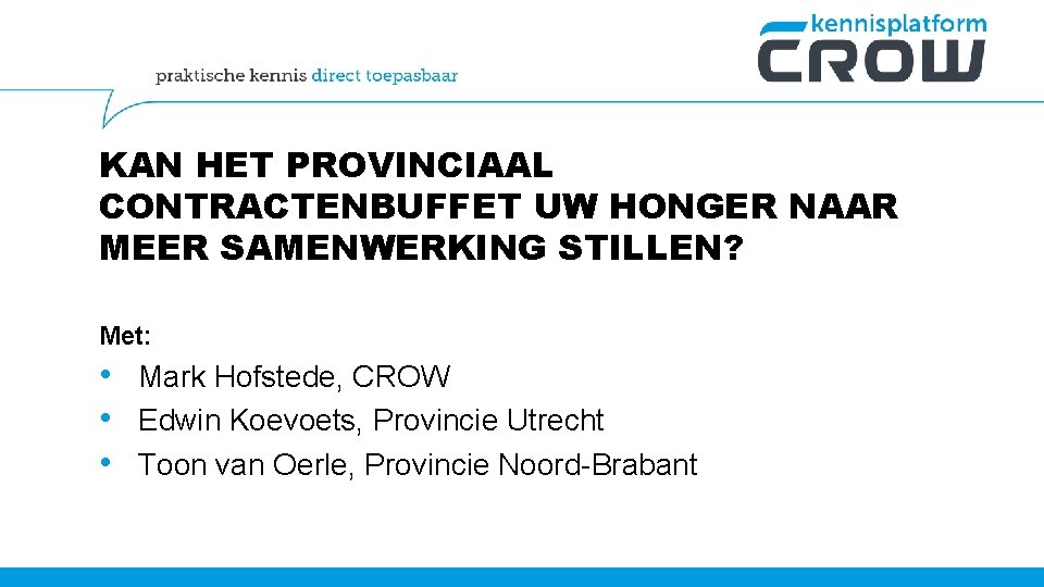 KAN HET PROVINCIAAL CONTRACTENBUFFET UW HONGER NAAR MEER SAMENWERKING STILLEN? Met: • Mark Hofstede,