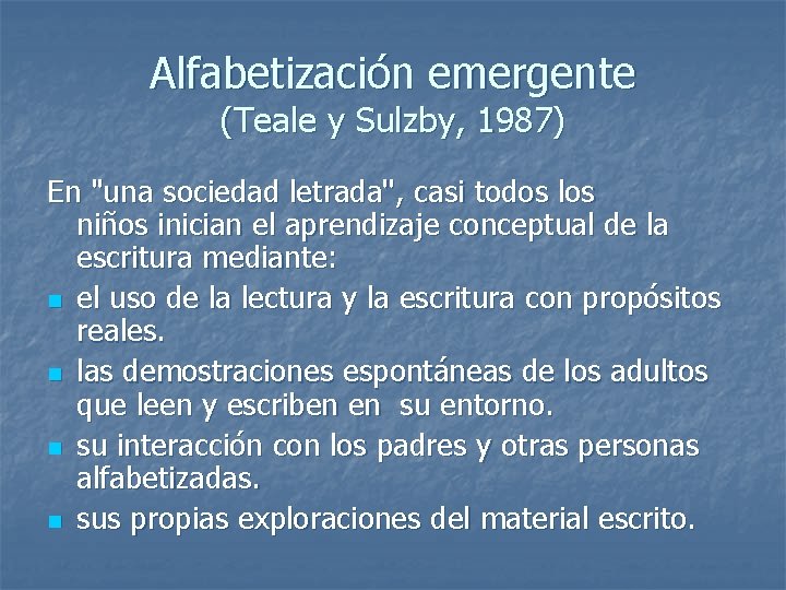 Alfabetización emergente (Teale y Sulzby, 1987) En "una sociedad letrada'', casi todos los niños