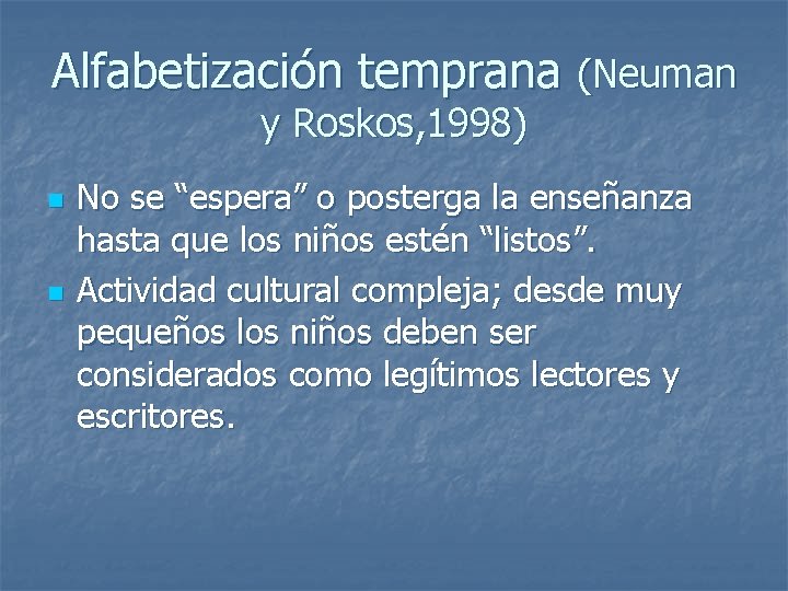 Alfabetización temprana (Neuman y Roskos, 1998) n n No se “espera” o posterga la